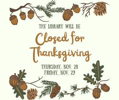 library closed for Thanksgiving Nov. 28 and Nov. 29