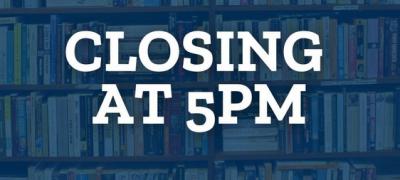 Closing at 5pm