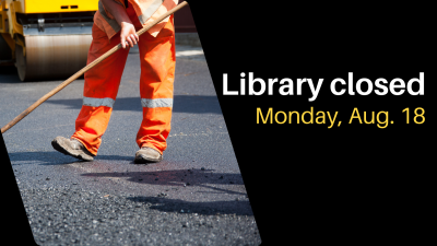 construction worker spreading asphalt with text Library Closed Monday Aug 18