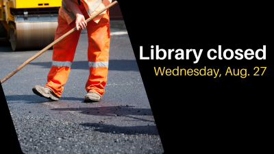 construction worker spreading asphalt with text Library Closed Wednesday August 27