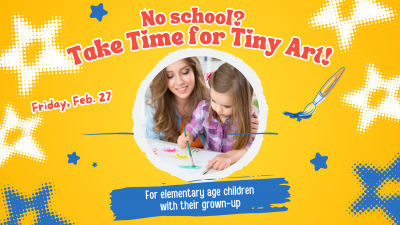 No School - Take Time for Tiny Art text on yellow background with photo of parent and child painting