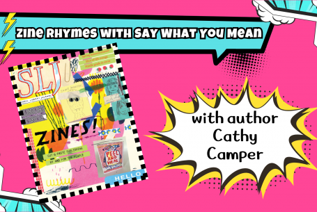 Zine Rhymes with Say What You Mean with author, Cathy Camper text with image of zine