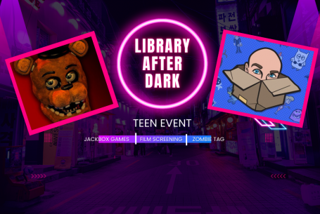 Library After Dark Teen Event text with Five Nights at Freddys 2 and Jackbox Games